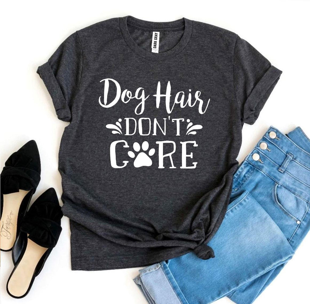 Dog Hair Don't Care T-Shirt by Furr Baby Gifts