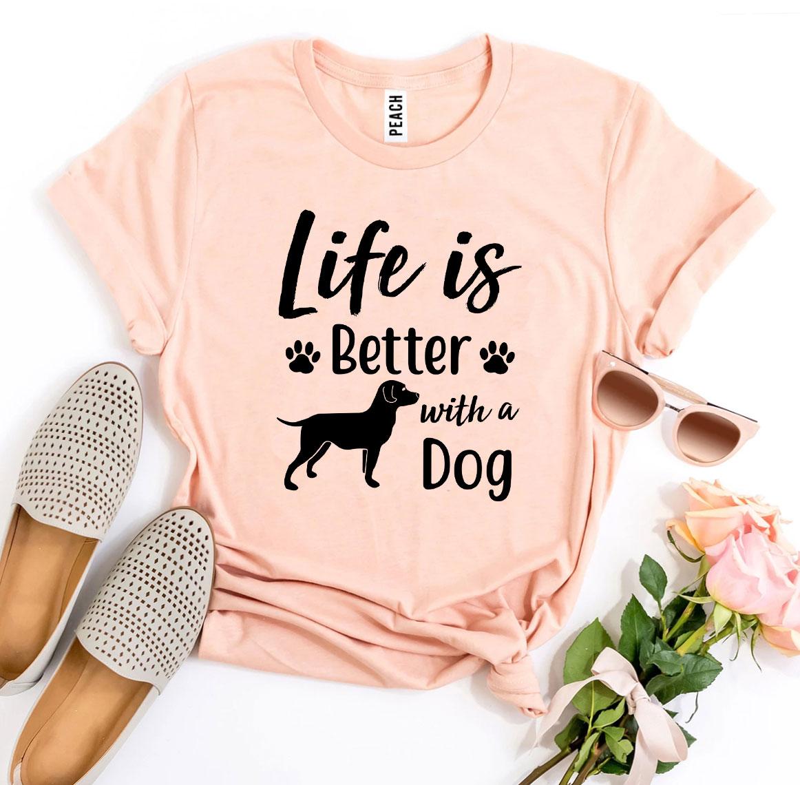 Life Is Better With a Dog T-Shirt by Furr Baby Gifts