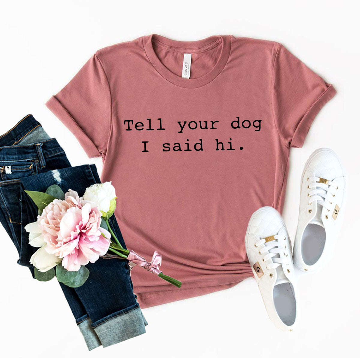 Tell Your Dog That I Said Hi T-Shirt by Furr Baby Gifts