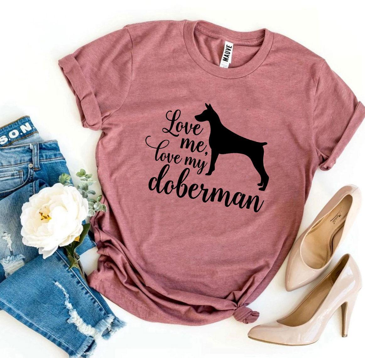 Love Me Love My Doberman T-Shirt by Furr Baby Gifts