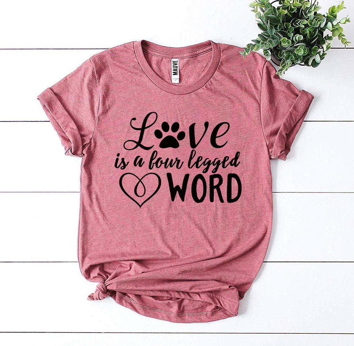 Love Is a Four Legged Word T-Shirt by Furr Baby Gifts