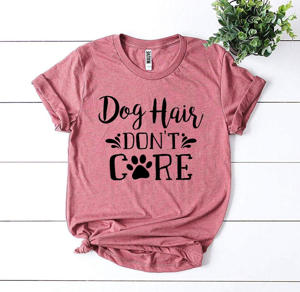 Dog Hair Don't Care T-Shirt by Furr Baby Gifts