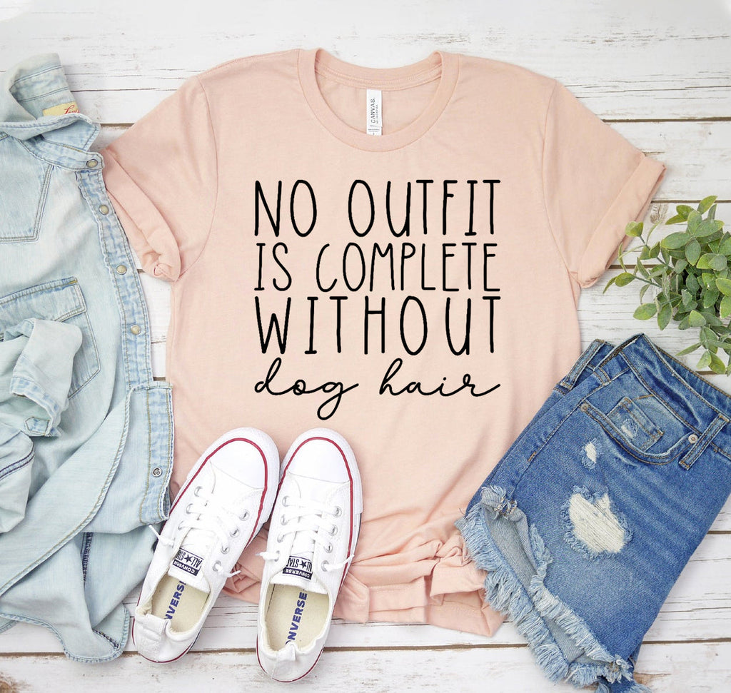 No Outfit Is Complete Without Dog Hair T-Shirt by Furr Baby Gifts
