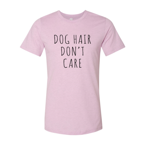 Dog Hair Don't Care T-Shirt by Furr Baby Gifts