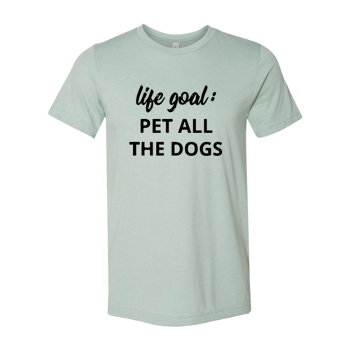 Life Goal To Pet All Dogs T-Shirt by Furr Baby Gifts