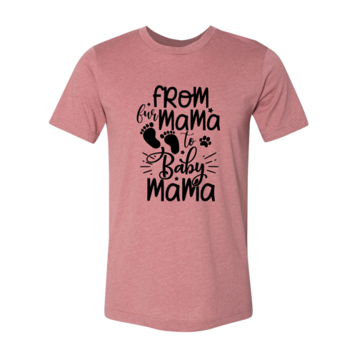 From Fur Mama To Baby Mama T-Shirt by Furr Baby Gifts