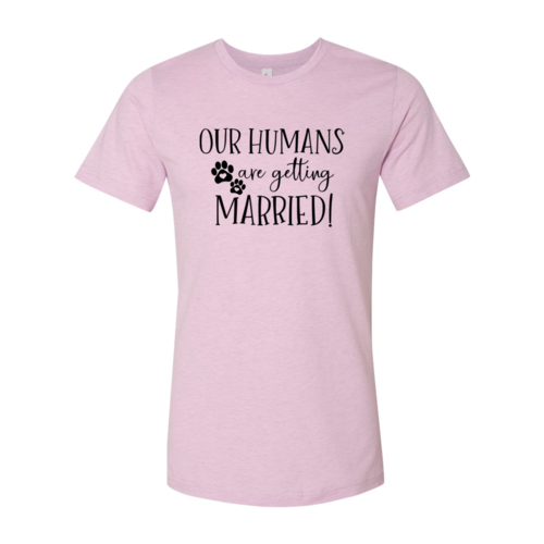 Our Humans Are Getting Married T-Shirt by Furr Baby Gifts