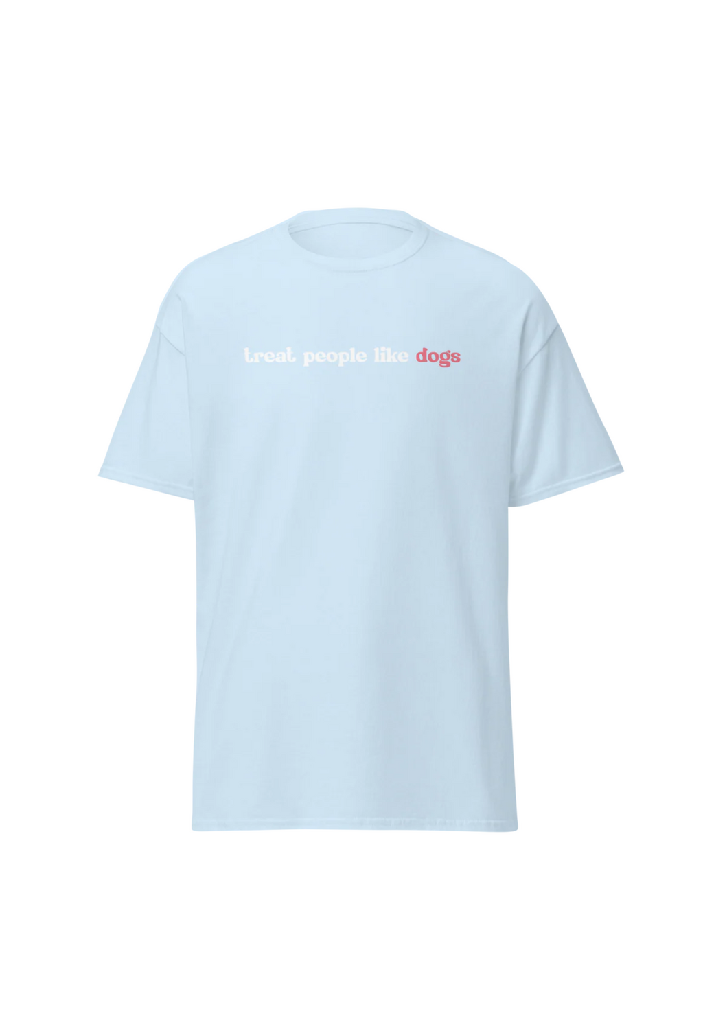 T-shirt: Treat People Like Dogs (Light Blue)